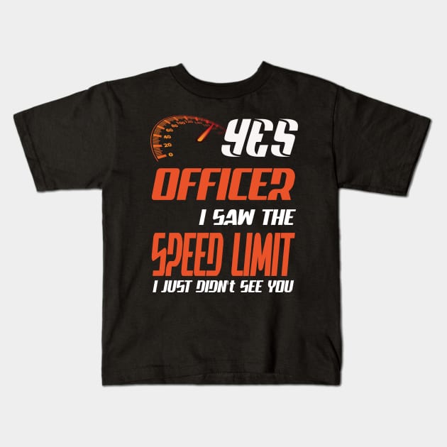 Yes officer I saw speed limits that I just didn't see Kids T-Shirt by Darwish